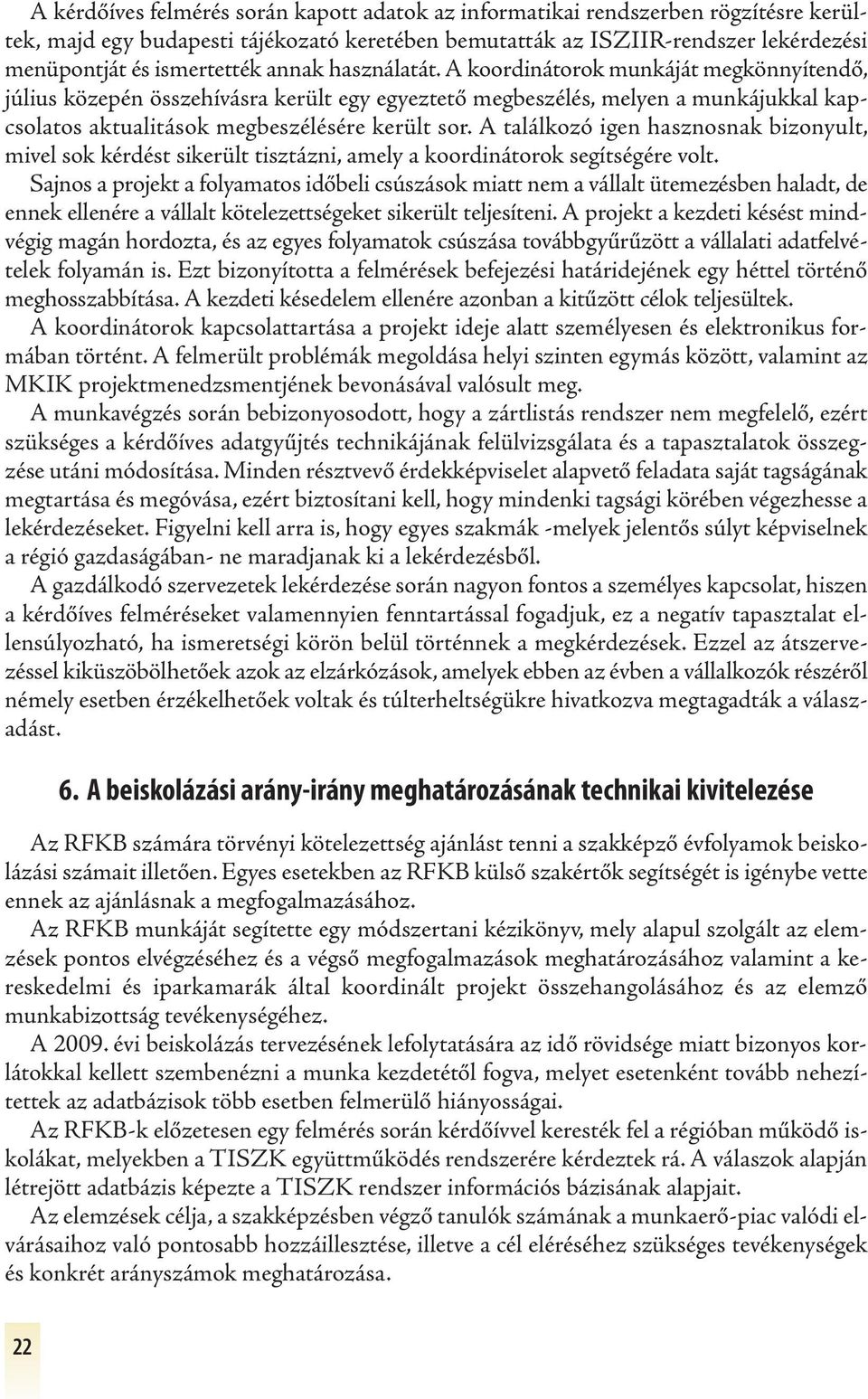 A találkozó igen hasznosnak bizonyult, mivel sok kérdést sikerült tisztázni, amely a koordinátorok segítségére volt.