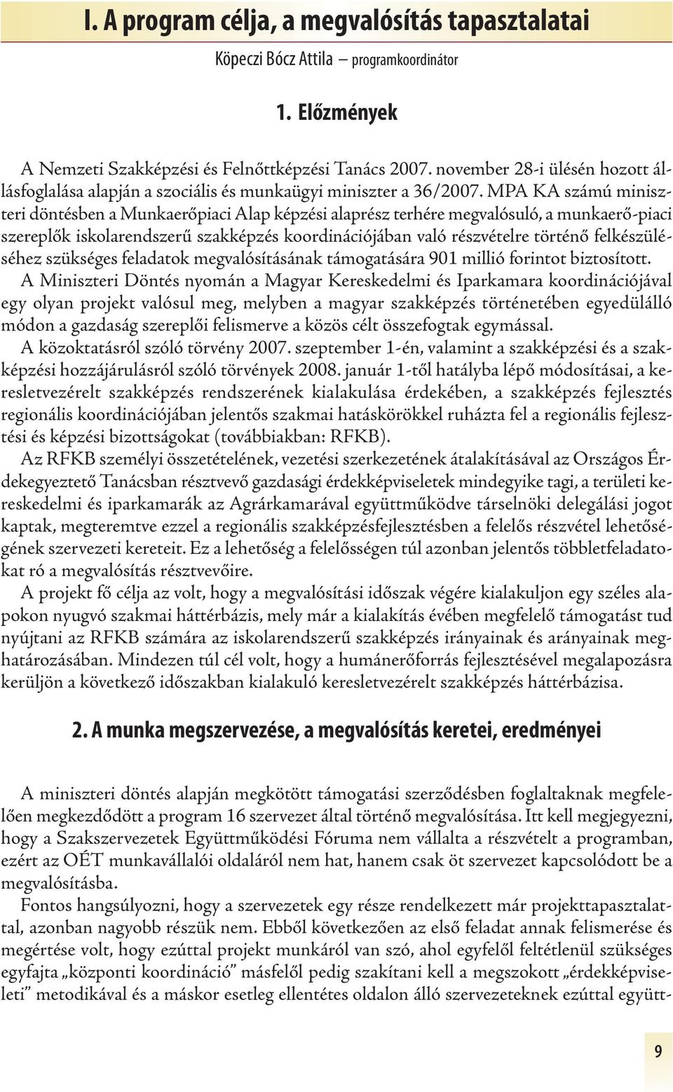 MPA KA számú miniszteri döntésben a Munkaerőpiaci Alap képzési alaprész terhére megvalósuló, a munkaerő-piaci szereplők iskolarendszerű szakképzés koordinációjában való részvételre történő