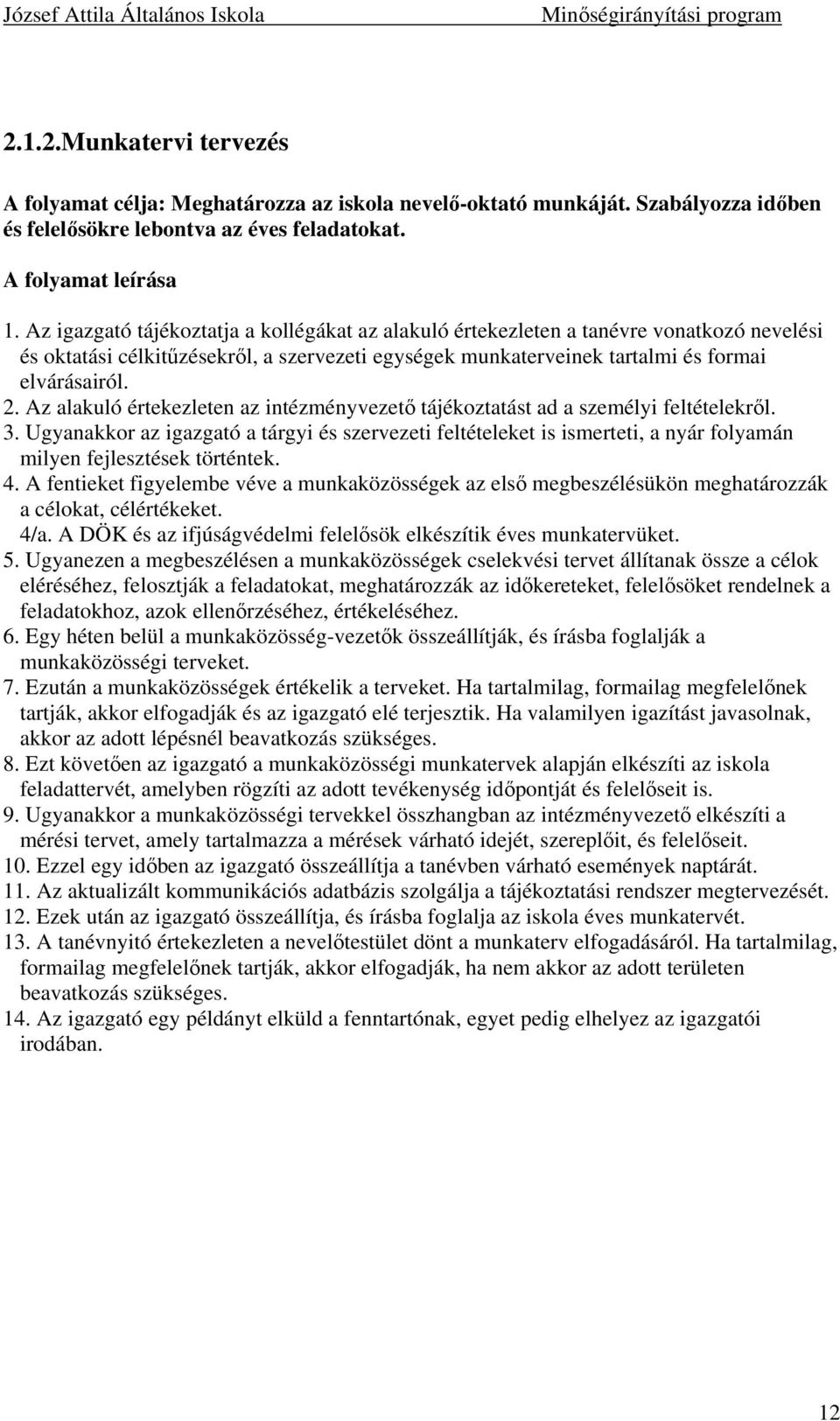 Az alakuló értekezleten az intézményvezet tájékoztatást ad a személyi feltételekrl. 3.