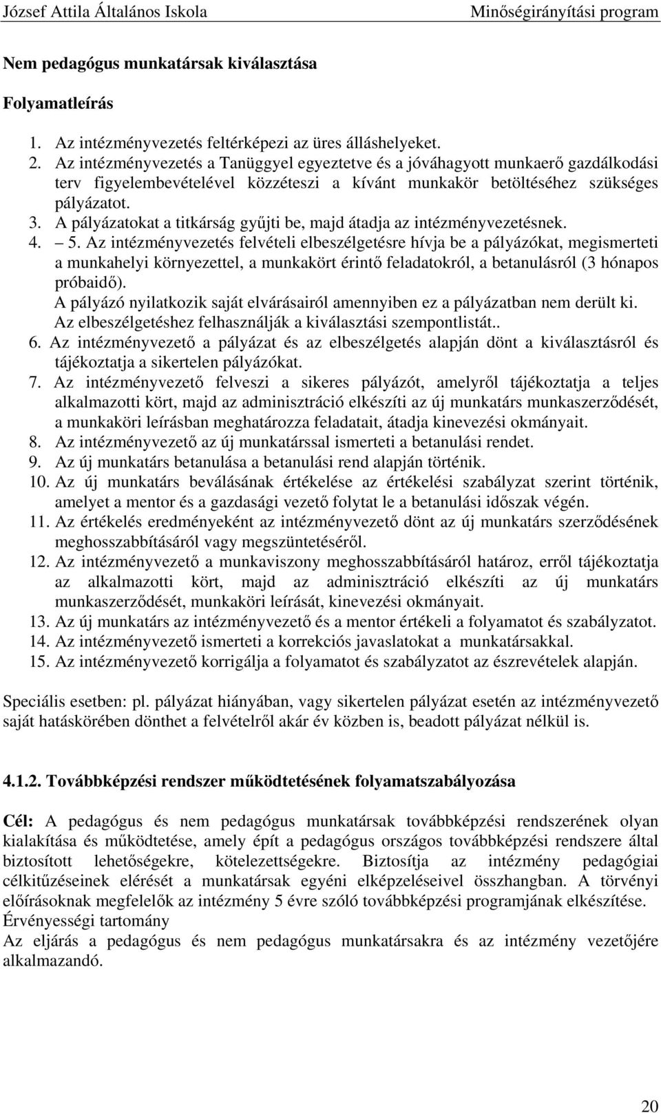 A pályázatokat a titkárság gyjti be, majd átadja az intézményvezetésnek. 4. 5.