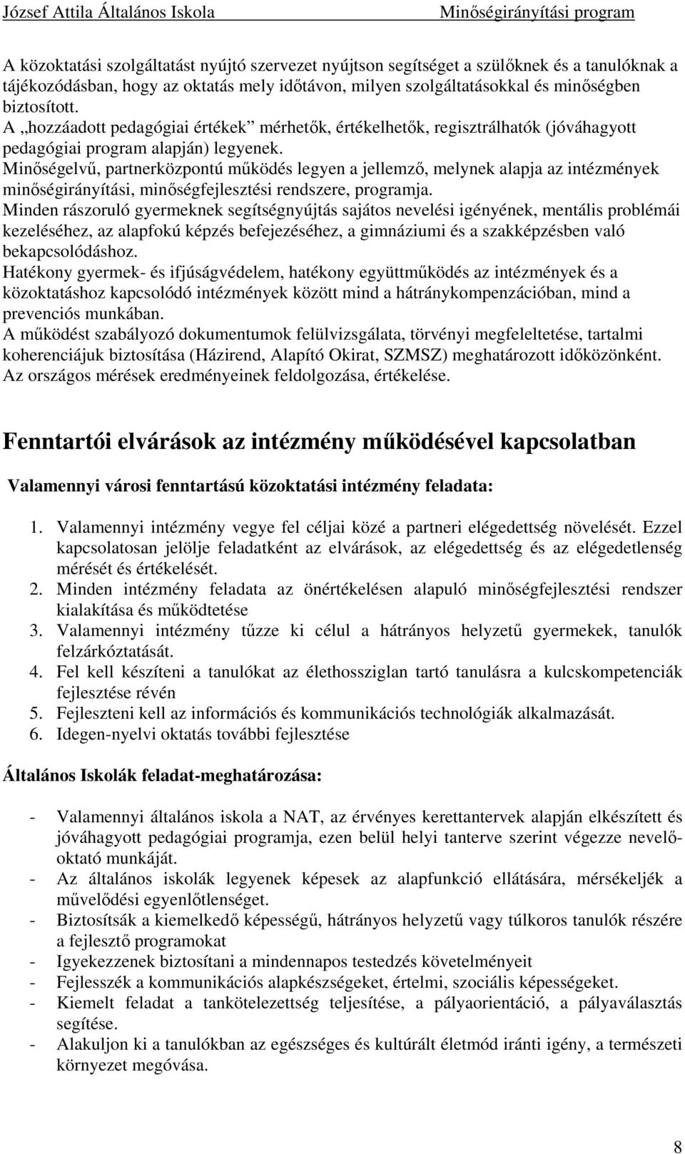 Minségelv, partnerközpontú mködés legyen a jellemz, melynek alapja az intézmények minségirányítási, minségfejlesztési rendszere, programja.