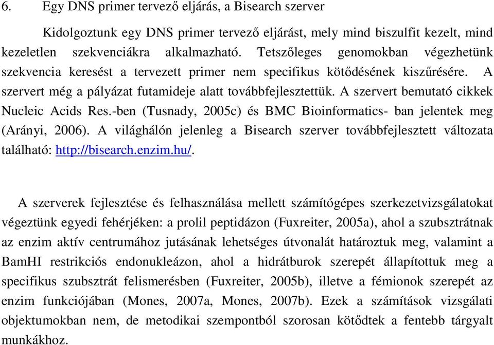 A szervert bemutató cikkek Nucleic Acids Res.-ben (Tusnady, 2005c) és BMC Bioinformatics- ban jelentek meg (Arányi, 2006).