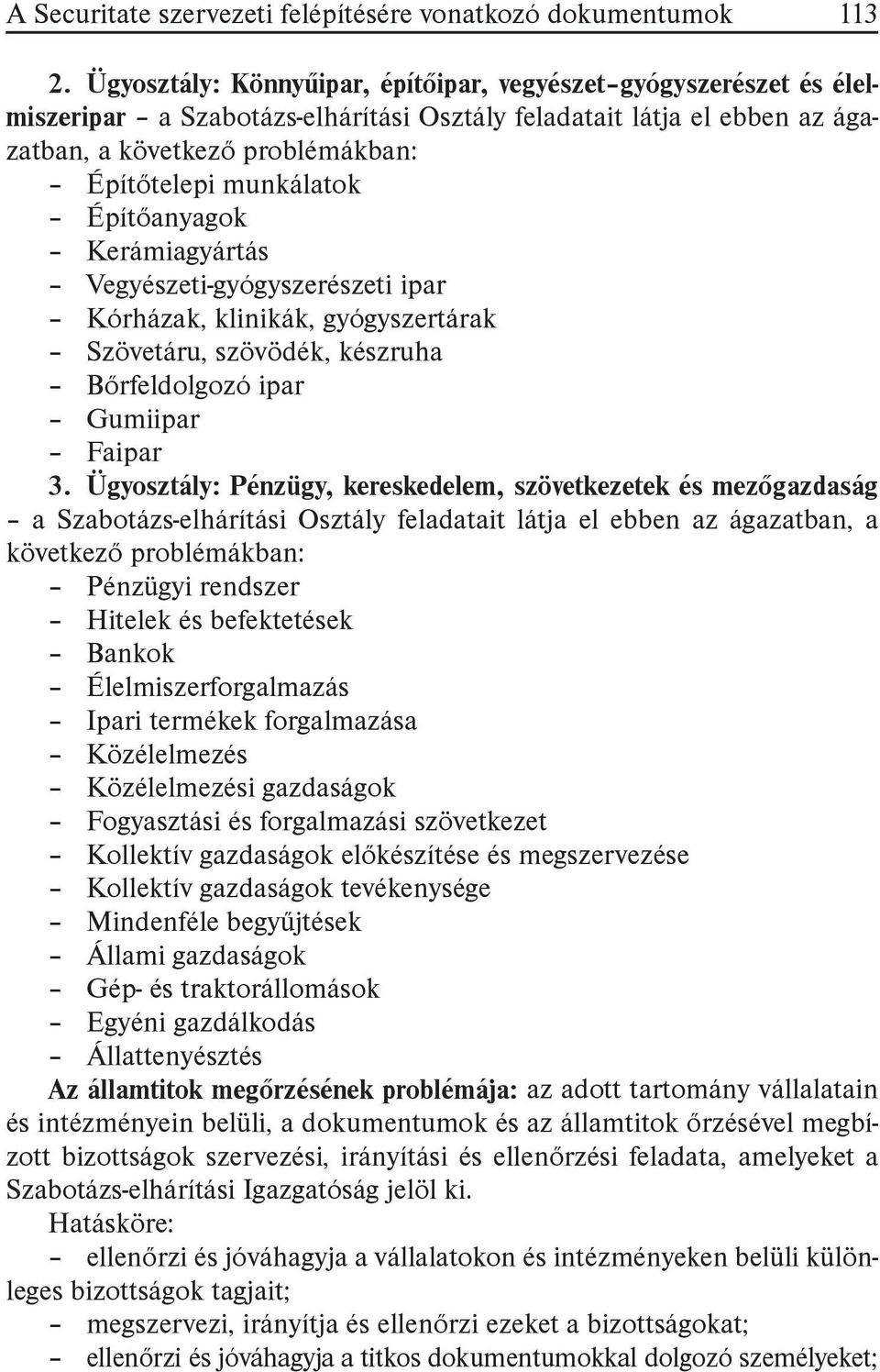 Építőanyagok Kerámiagyártás Vegyészeti-gyógyszerészeti ipar Kórházak, klinikák, gyógyszertárak Szövetáru, szövödék, készruha Bőrfeldolgozó ipar Gumiipar Faipar 3.