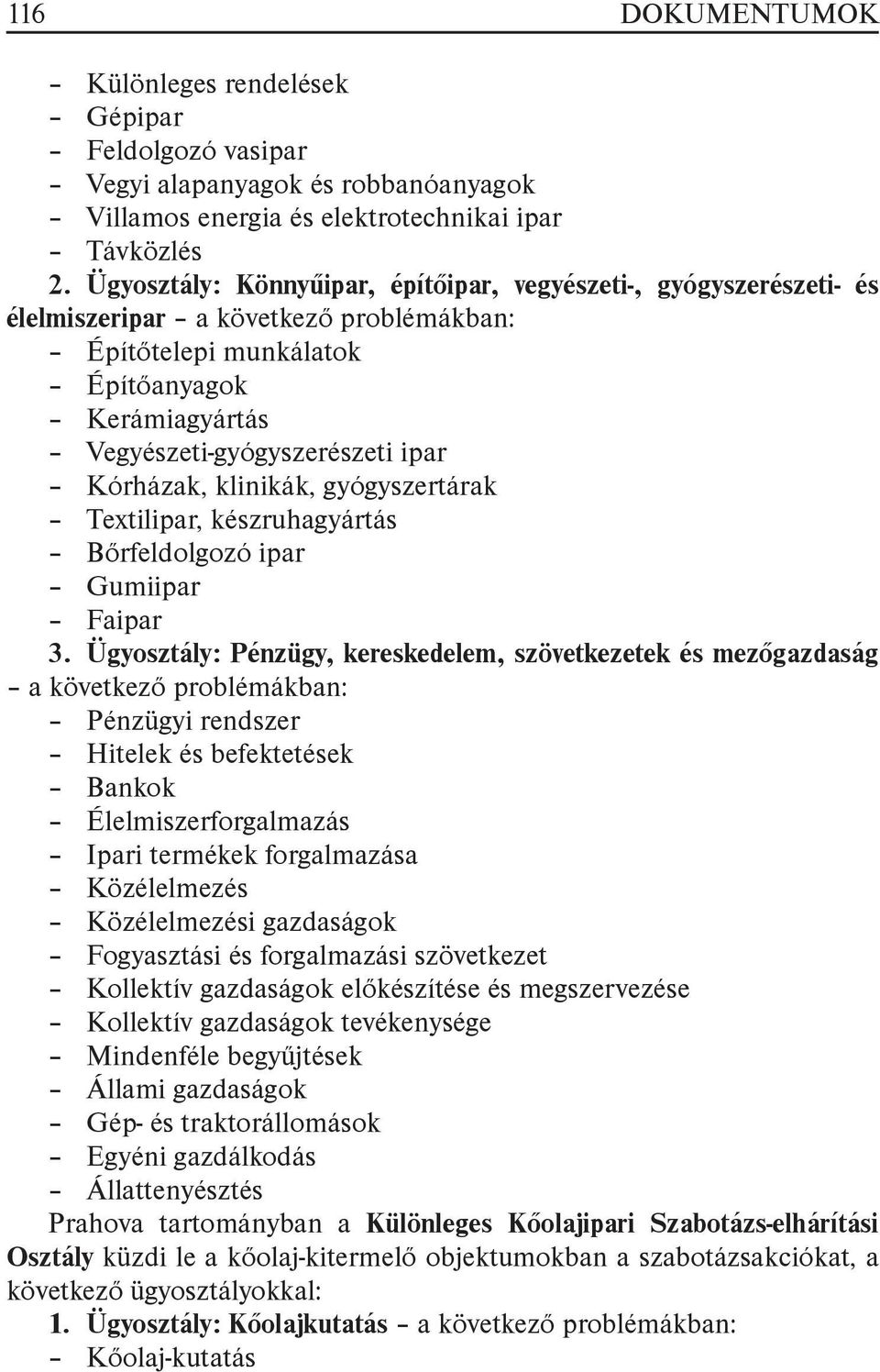 Kórházak, klinikák, gyógyszertárak Textilipar, készruhagyártás Bőrfeldolgozó ipar Gumiipar Faipar 3.