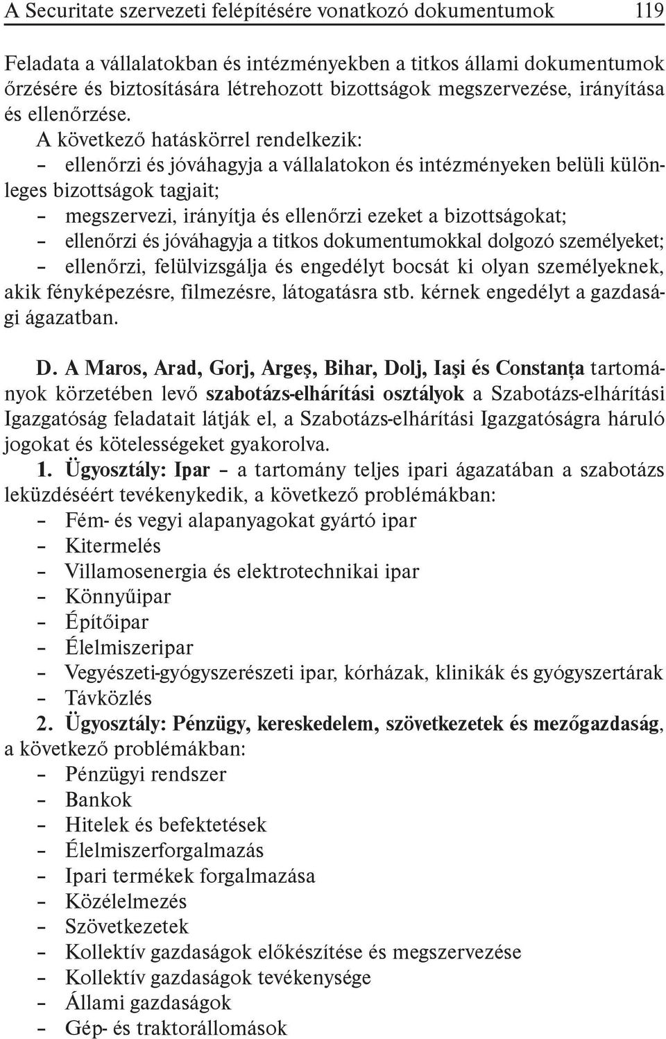 A következő hatáskörrel rendelkezik: ellenőrzi és jóváhagyja a vállalatokon és intézményeken belüli különleges bizottságok tagjait; megszervezi, irányítja és ellenőrzi ezeket a bizottságokat;