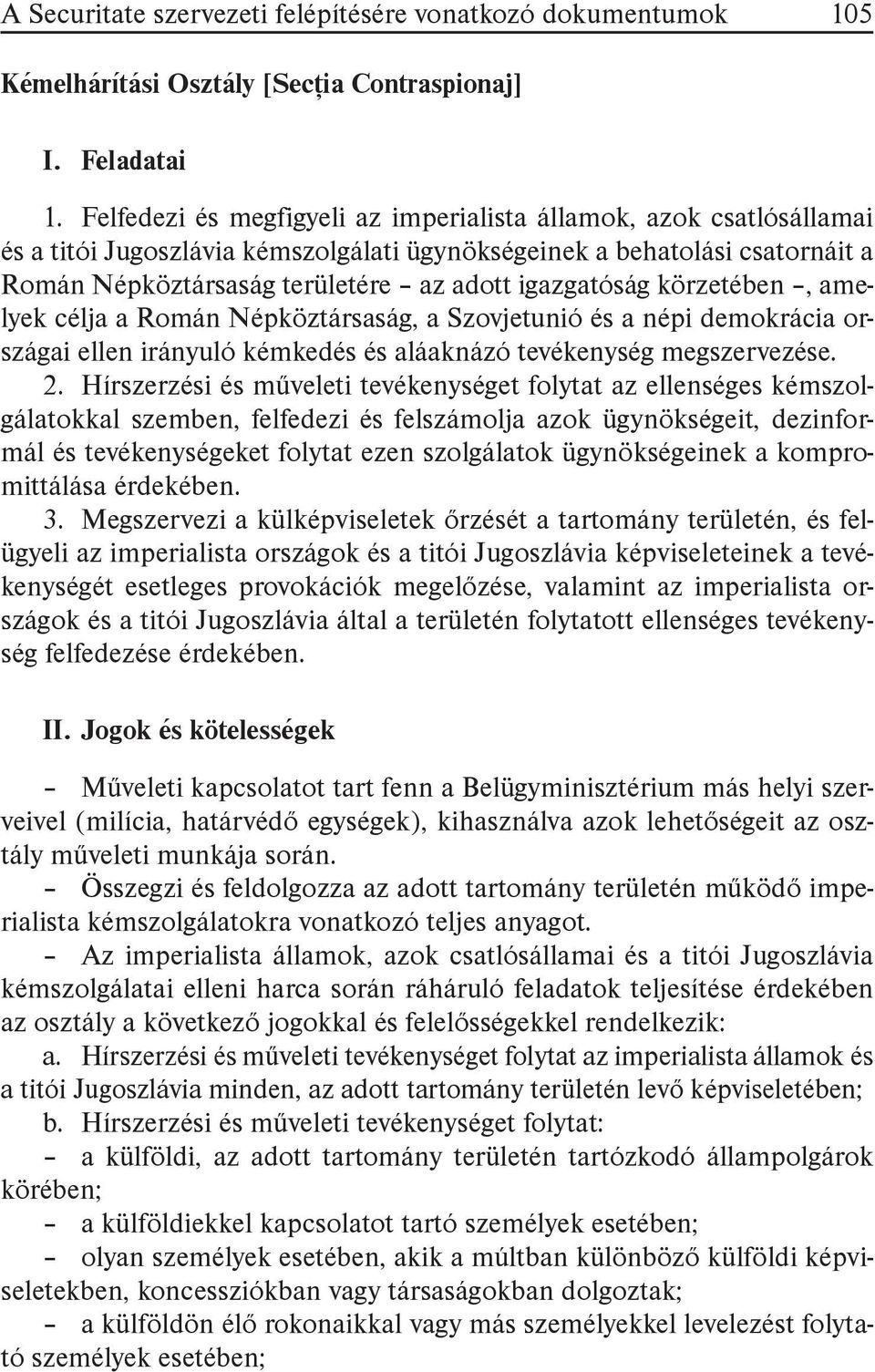 körzetében, amelyek célja a Román Népköztársaság, a Szovjetunió és a népi demokrácia országai ellen irányuló kémkedés és aláaknázó tevékenység megszervezése. 2.