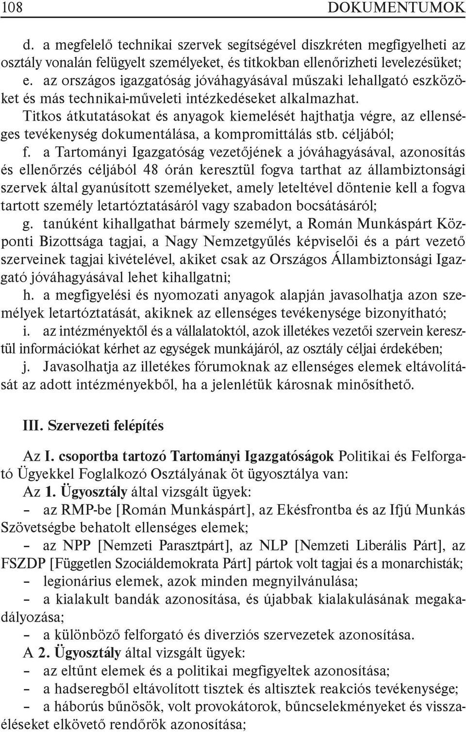 Titkos átkutatásokat és anyagok kiemelését hajthatja végre, az ellenséges tevékenység dokumentálása, a kompromittálás stb. céljából; f.