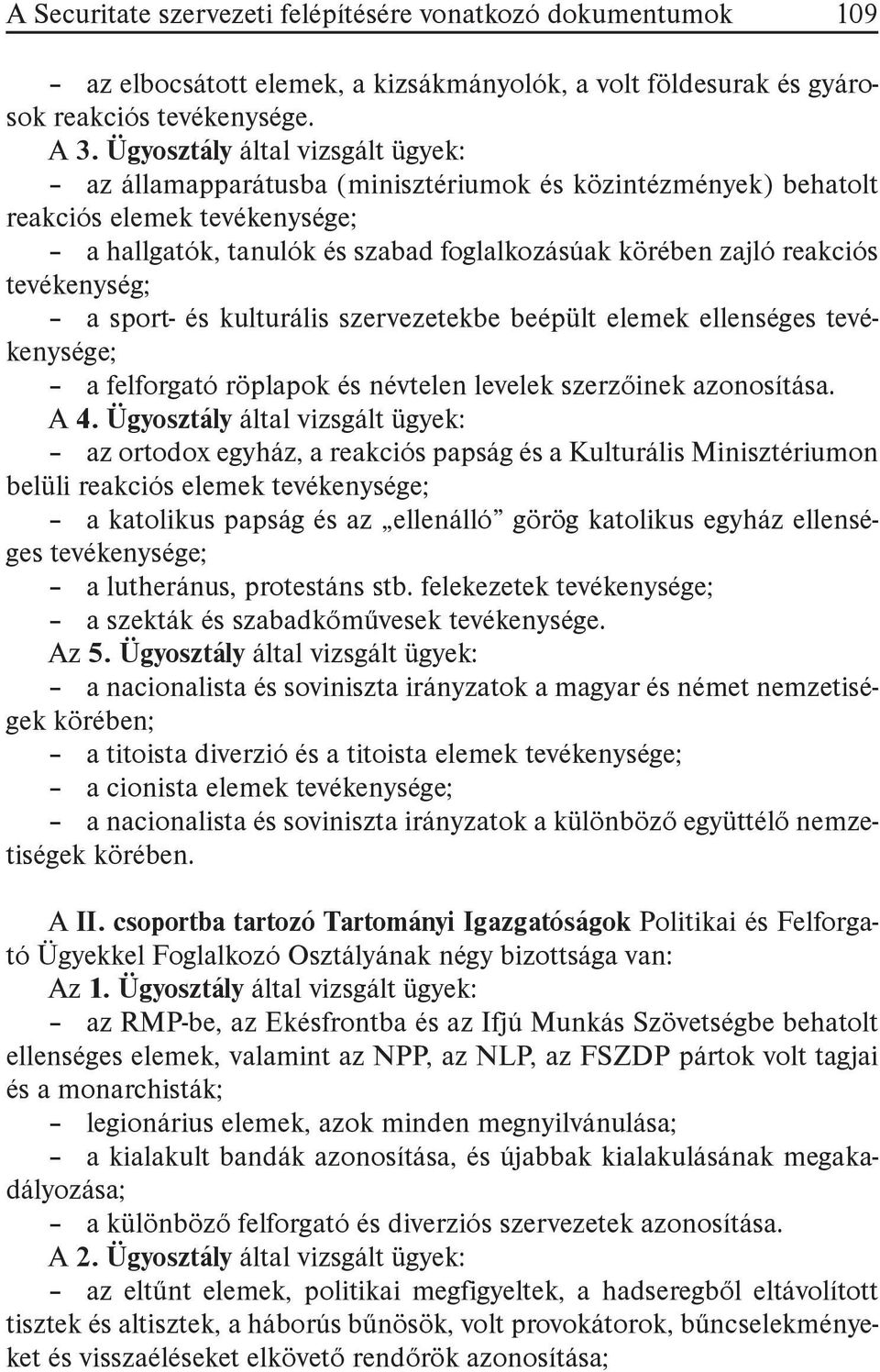 tevékenység; a sport- és kulturális szervezetekbe beépült elemek ellenséges tevékenysége; a felforgató röplapok és névtelen levelek szerzőinek azonosítása. A 4.