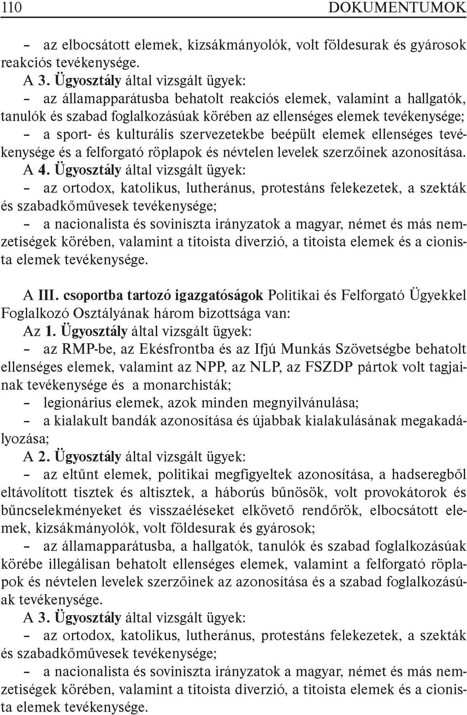 szervezetekbe beépült elemek ellenséges tevékenysége és a felforgató röplapok és névtelen levelek szerzőinek azonosítása. A 4.