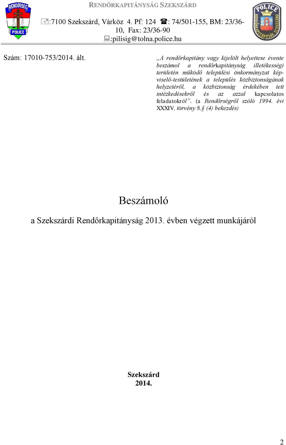 A rendőrkapitány vagy kijelölt helyettese évente beszámol a rendőrkapitányság illetékességi területén működő települési önkormányzat