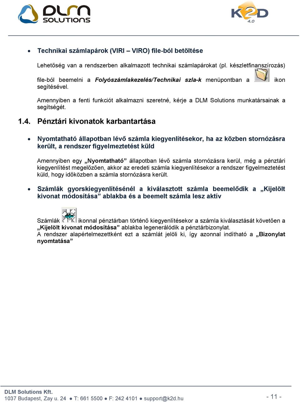 ikon Amennyiben a fenti funkciót alkalmazni szeretné, kérje a DLM Solutions munkatársainak a segítségét. 1.4.