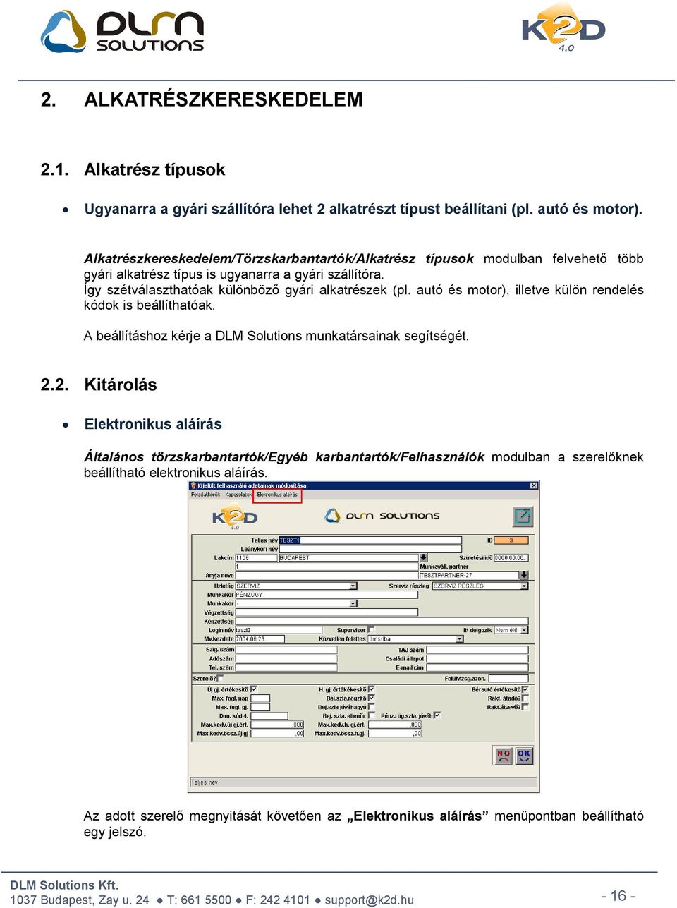 Így szétválaszthatóak különböző gyári alkatrészek (pl. autó és motor), illetve külön rendelés kódok is beállíthatóak.