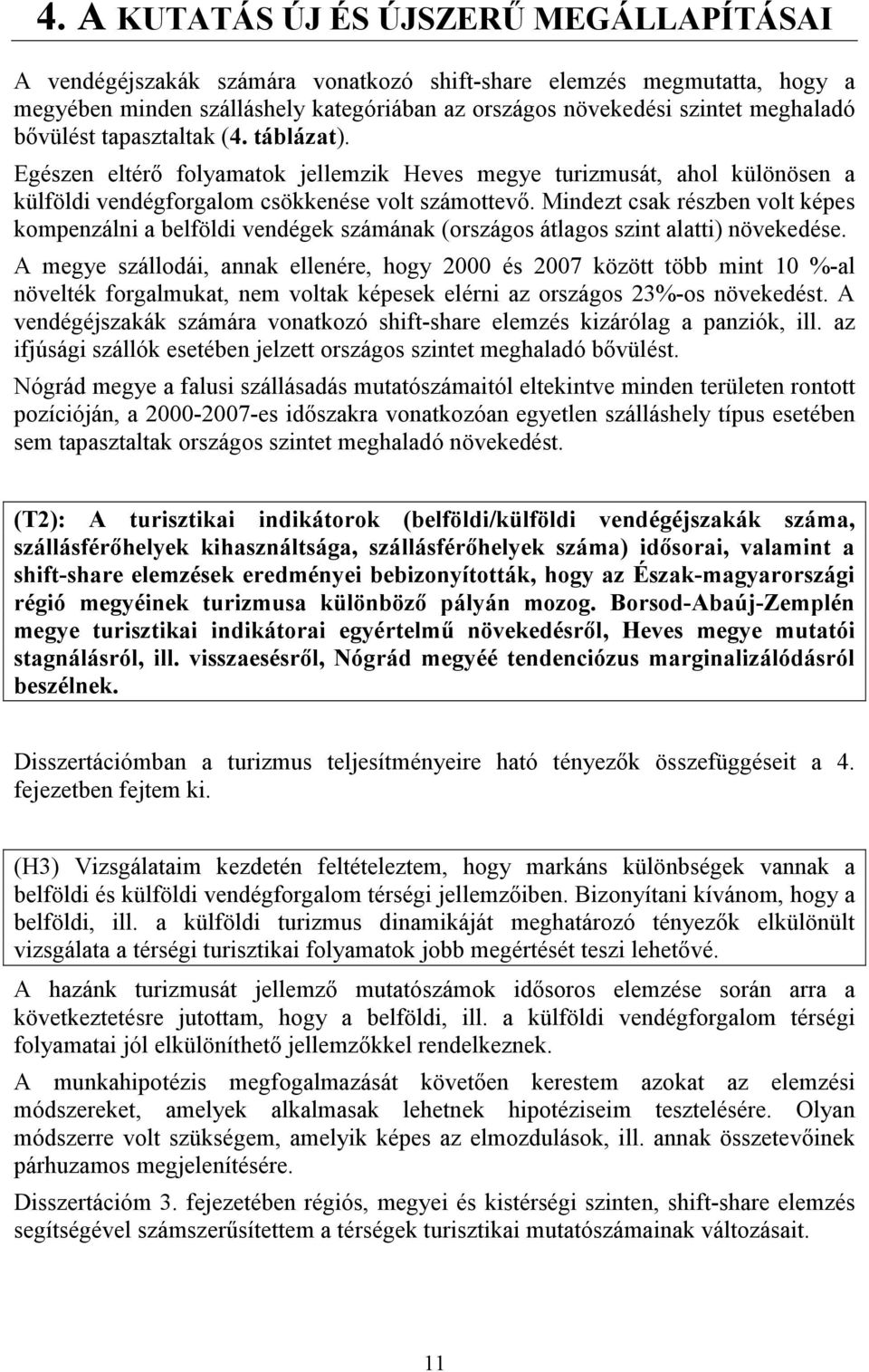 Mindezt csak részben volt képes kompenzálni a belföldi vendégek számának (országos átlagos szint alatti) növekedése.