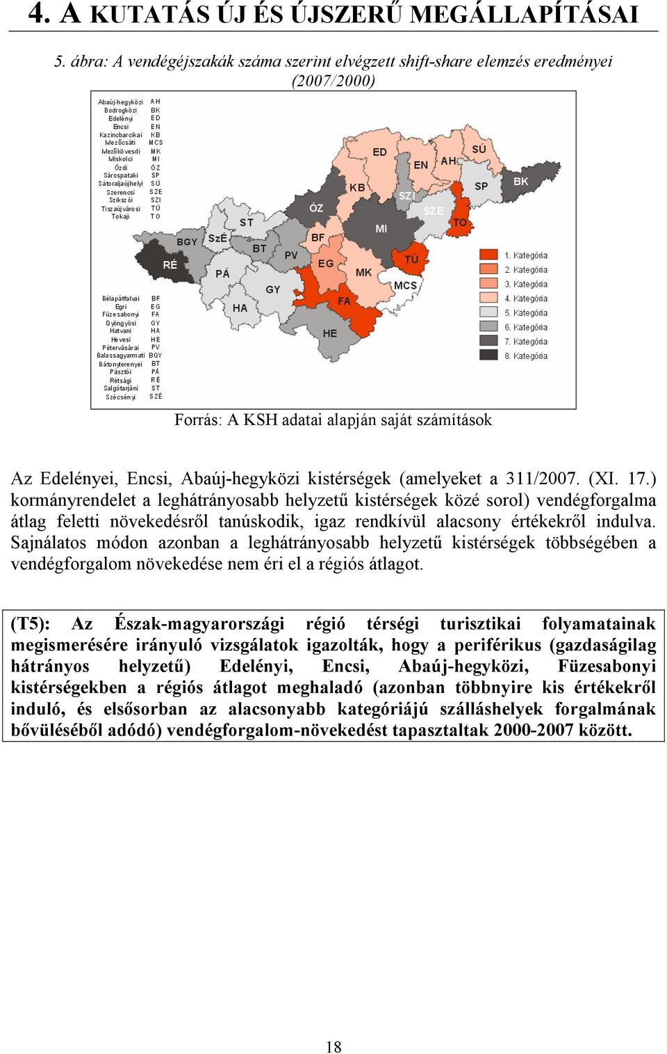 Sajnálatos módon azonban a leghátrányosabb helyzető kistérségek többségében a vendégforgalom növekedése nem éri el a régiós átlagot.