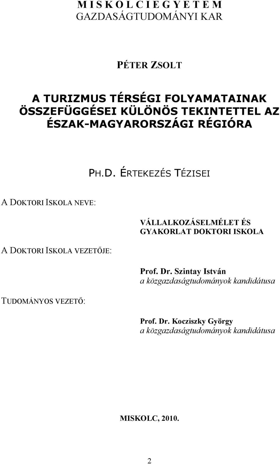 ÉRTEKEZÉS TÉZISEI A DOKTORI ISKOLA NEVE: A DOKTORI ISKOLA VEZETİJE: TUDOMÁNYOS VEZETİ: VÁLLALKOZÁSELMÉLET ÉS