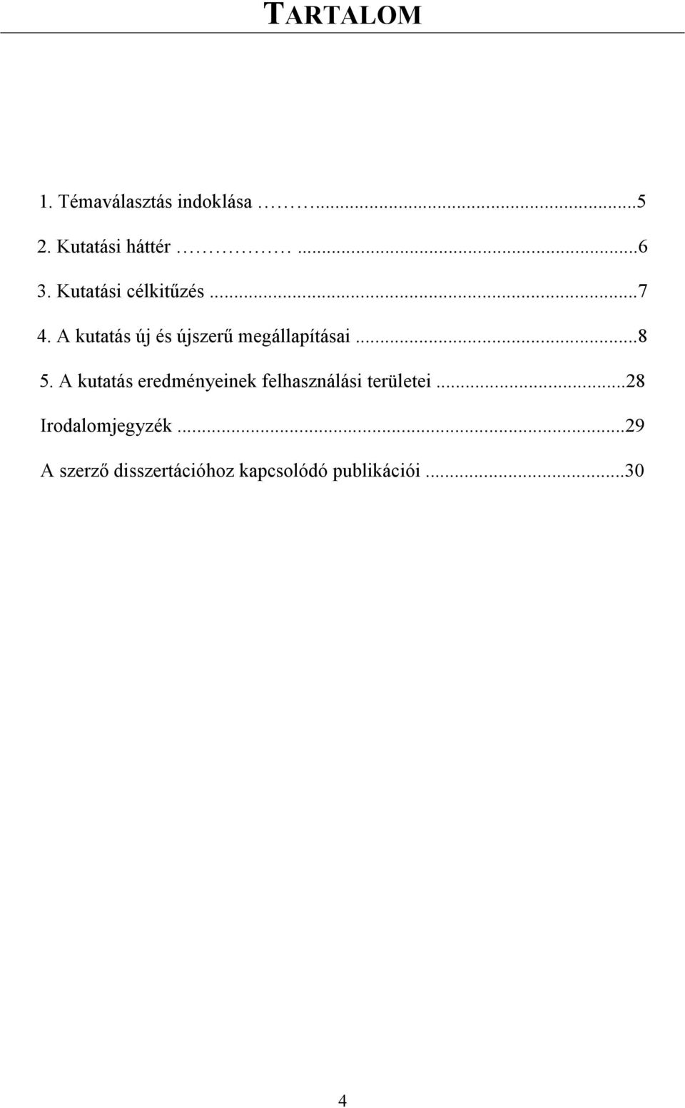 ..8 5. A kutatás eredményeinek felhasználási területei.