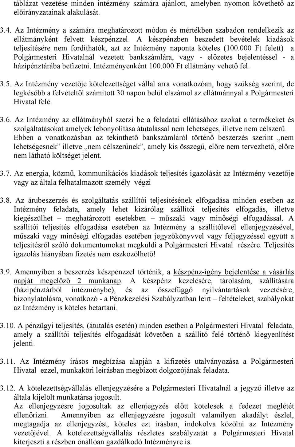 A készpénzben beszedett bevételek kiadások teljesítésére nem fordíthatók, azt az Intézmény naponta köteles (100.