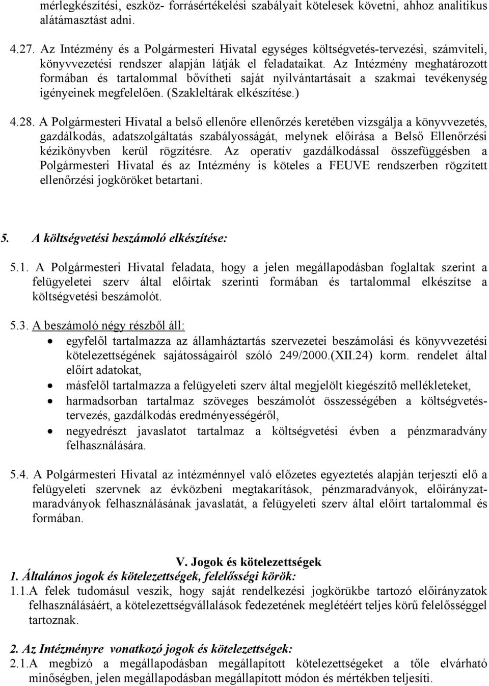 Az Intézmény meghatározott formában és tartalommal bővítheti saját nyilvántartásait a szakmai tevékenység igényeinek megfelelően. (Szakleltárak elkészítése.) 4.28.
