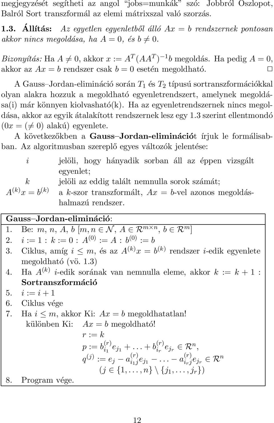 Ha pedig A = 0, akkor az Ax = b rendszer csak b = 0 esetén megoldható.