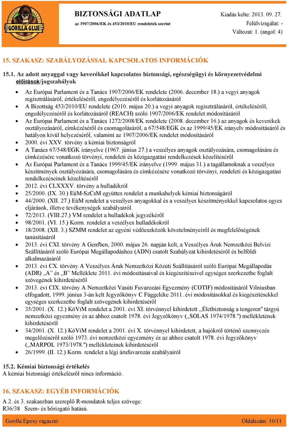 ) a vegyi anyagok regisztrálásáról, értékeléséről, engedélyezéséről és korlátozásáról (REACH) szóló 1907/2006/EK rendelet módosításáról Az Európai Parlament és a Tanács 1272/2008/EK rendelete (2008.