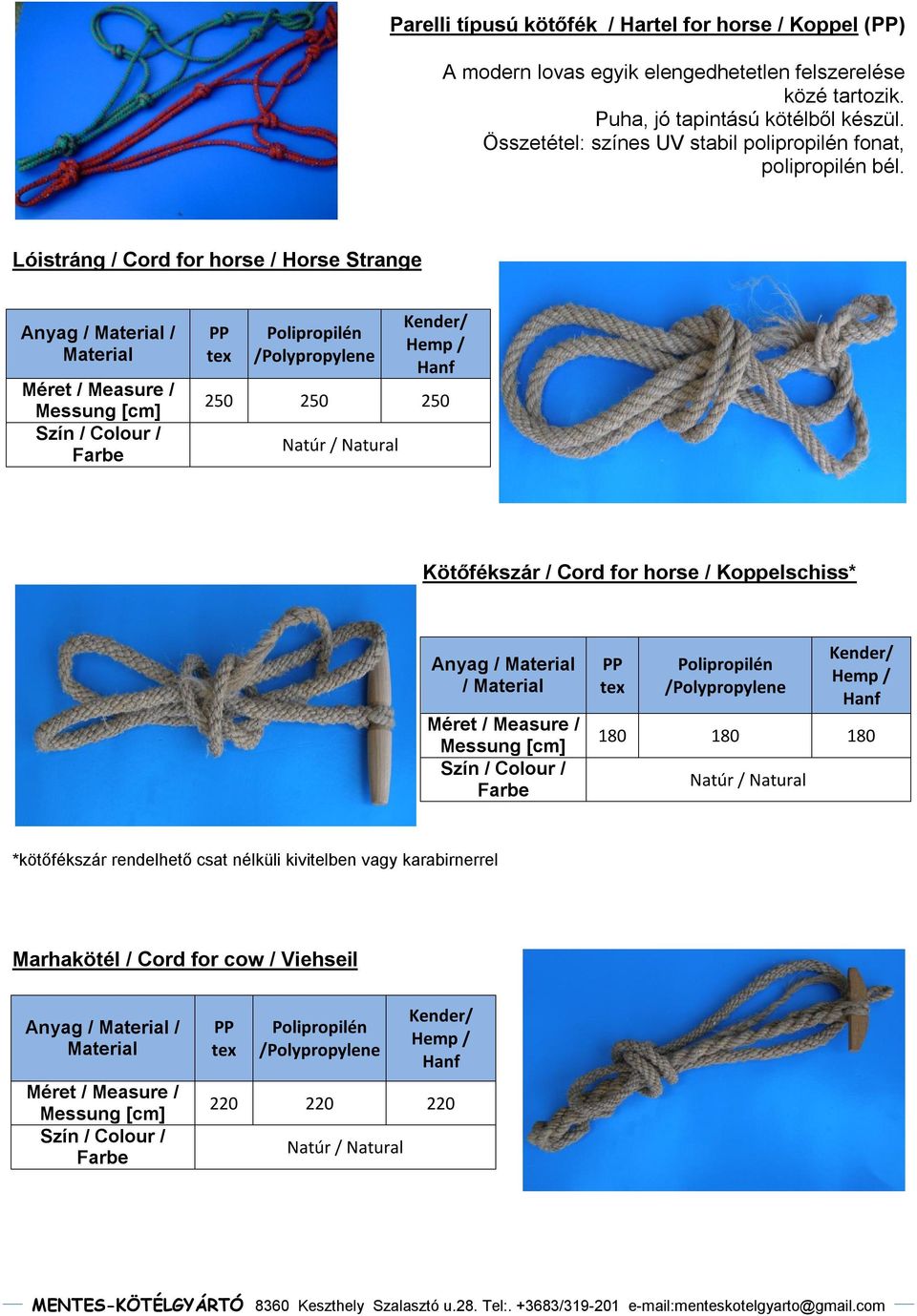 Lóistráng / Cord for horse / Horse Strange Anyag / / Szín / Colour / Farbe PP tex Polipropilén /Polypropylene Kender/ Hemp / Hanf 250 250 250 Natúr / Natural Kötőfékszár / Cord for horse /