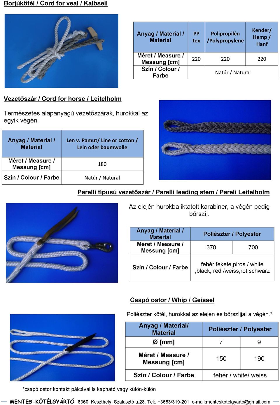 Pamut/ Line or cotton / Lein oder baumwolle 180 Natúr / Natural Parelli típusú vezetőszár / Parelli leading stem / Pareli Leitelholm Az elején hurokba iktatott karabiner, a végén pedig bőrszíj.