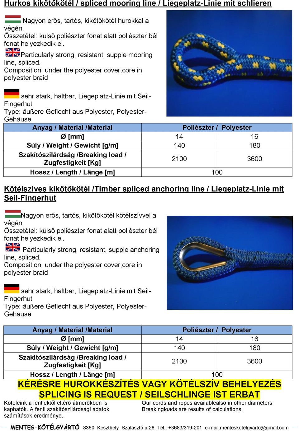 Composition: under the polyester cover,core in polyester braid sehr stark, haltbar, Liegeplatz-Linie mit Seil- Fingerhut Type: äußere Geflecht aus Polyester, Polyester- Gehäuse Anyag / / Poliészter /