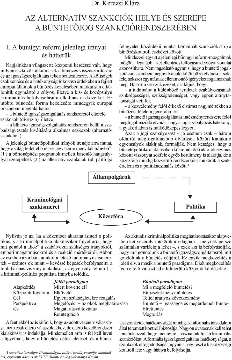 A költségek csökkentése és a hatékonyság fokozása érdekében a fejlett európai államok a bűnözés kezelésében markánsan elkülönítik egymástól a súlyos, illetve a kis- és középsúlyú kriminalitás