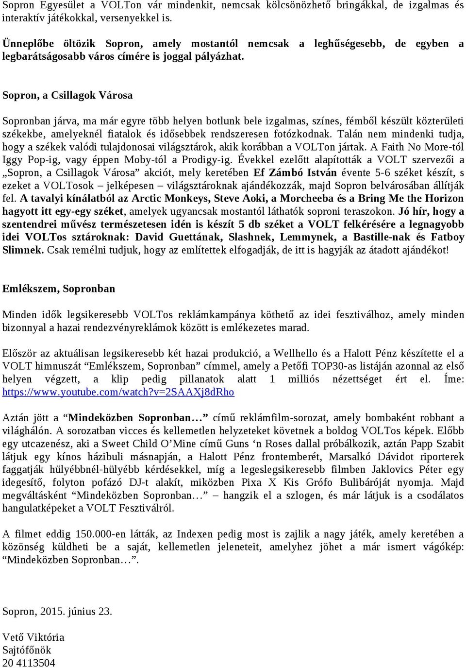 Sopron, a Csillagok Városa Sopronban járva, ma már egyre több helyen botlunk bele izgalmas, színes, fémből készült közterületi székekbe, amelyeknél fiatalok és idősebbek rendszeresen fotózkodnak.