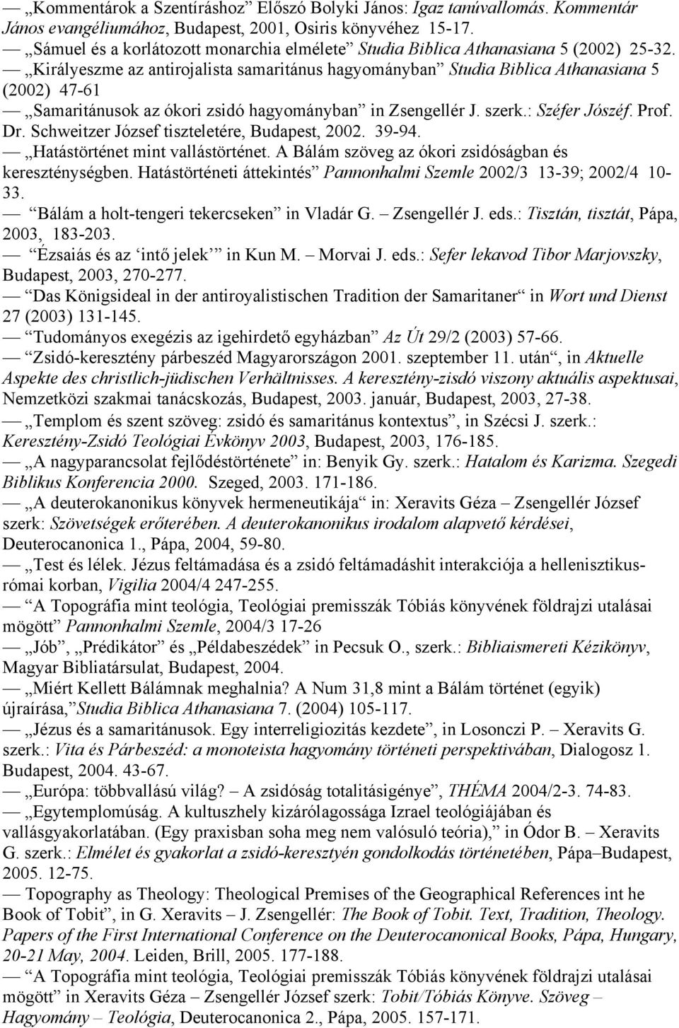 Királyeszme az antirojalista samaritánus hagyományban Studia Biblica Athanasiana 5 (2002) 47-61 Samaritánusok az ókori zsidó hagyományban in Zsengellér J. szerk.: Széfer Jószéf. Prof. Dr.
