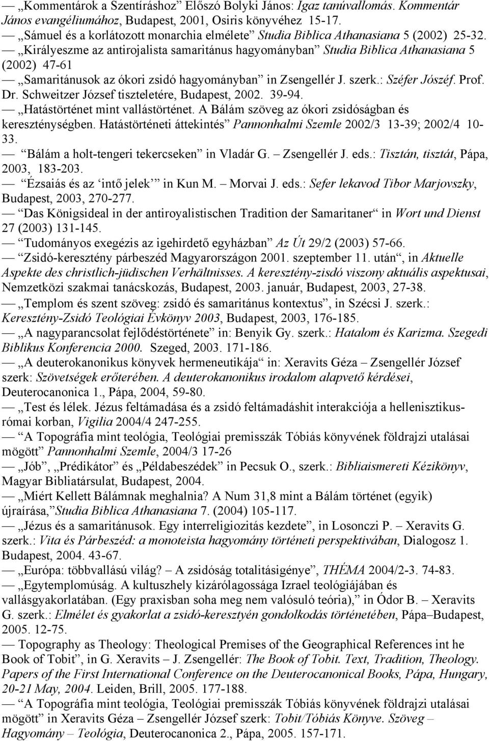 Királyeszme az antirojalista samaritánus hagyományban Studia Biblica Athanasiana 5 (2002) 47-61 Samaritánusok az ókori zsidó hagyományban in Zsengellér J. szerk.: Széfer Jószéf. Prof. Dr.