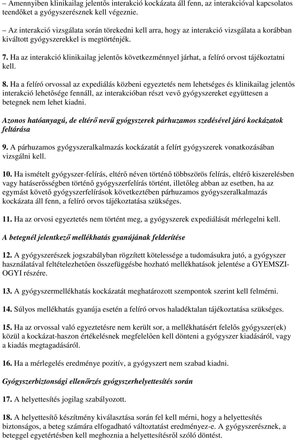 Ha az interakció klinikailag jelentıs következménnyel járhat, a felíró orvost tájékoztatni kell. 8.