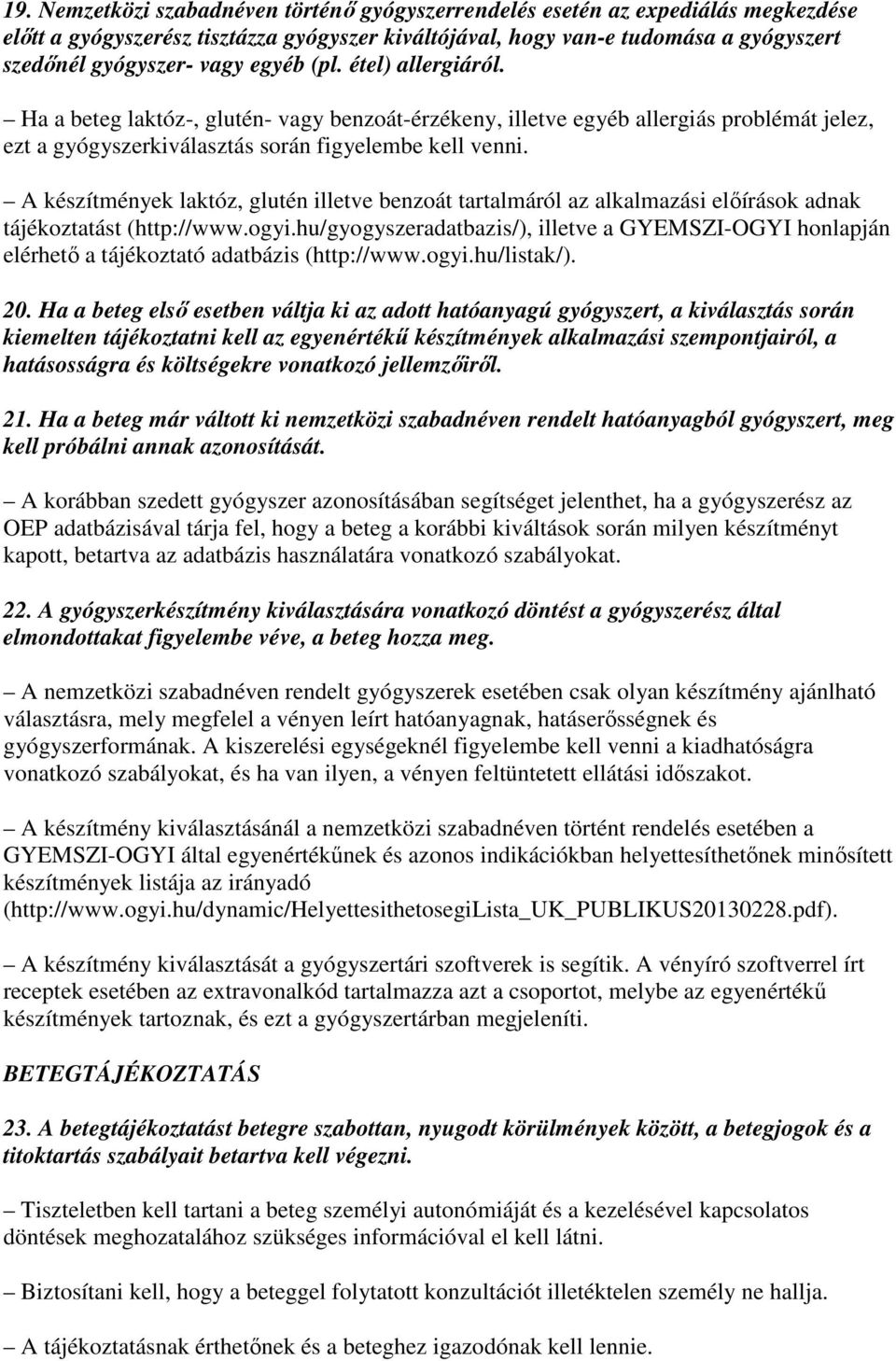 A készítmények laktóz, glutén illetve benzoát tartalmáról az alkalmazási elıírások adnak tájékoztatást (http://www.ogyi.