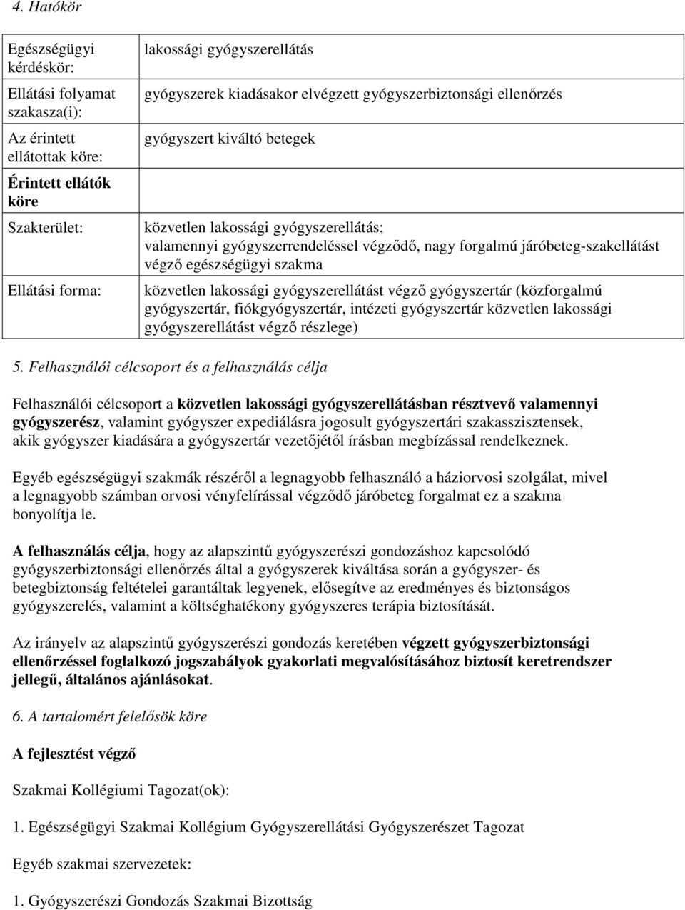 egészségügyi szakma közvetlen lakossági gyógyszerellátást végzı gyógyszertár (közforgalmú gyógyszertár, fiókgyógyszertár, intézeti gyógyszertár közvetlen lakossági gyógyszerellátást végzı részlege) 5.