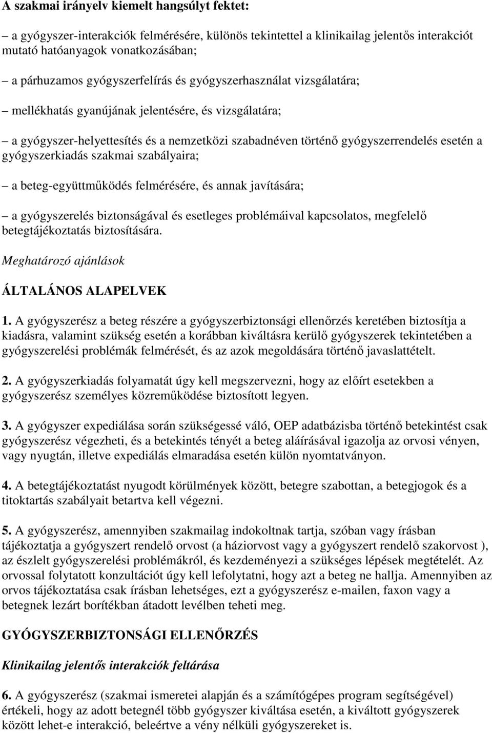 gyógyszerkiadás szakmai szabályaira; a beteg-együttmőködés felmérésére, és annak javítására; a gyógyszerelés biztonságával és esetleges problémáival kapcsolatos, megfelelı betegtájékoztatás