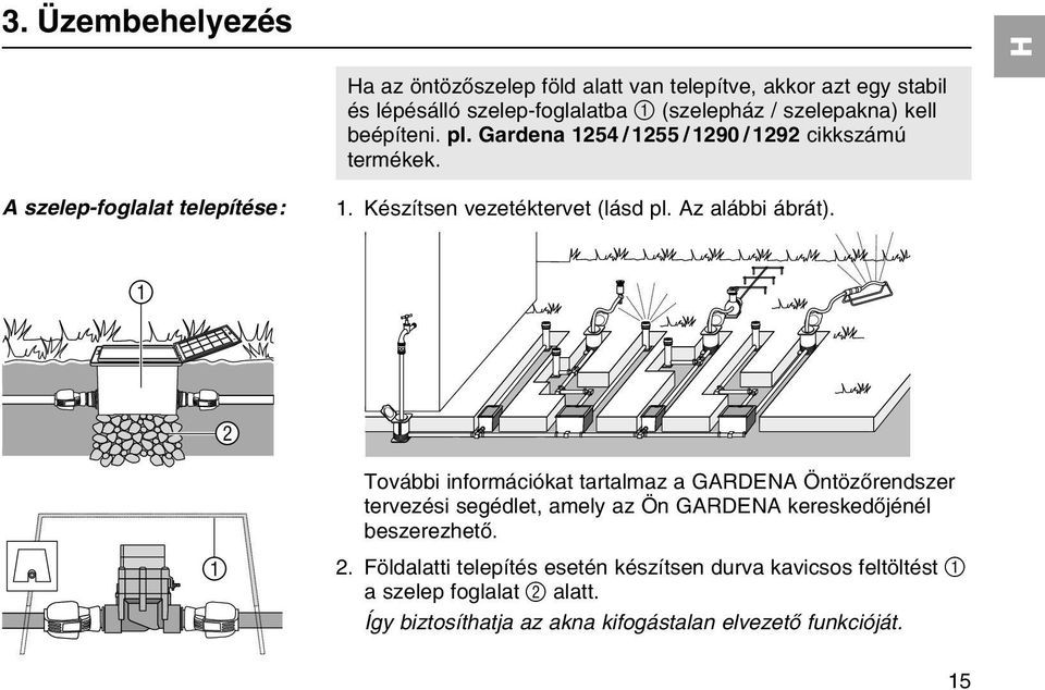 Az alбbbi бbrбt). 1 2 1 Tovбbbi informбciуkat tartalmaz a GARDENA Цntцzхrendszer tervezйsi segйdlet, amely az Цn GARDENA kereskedхjйnйl beszerezhetх.