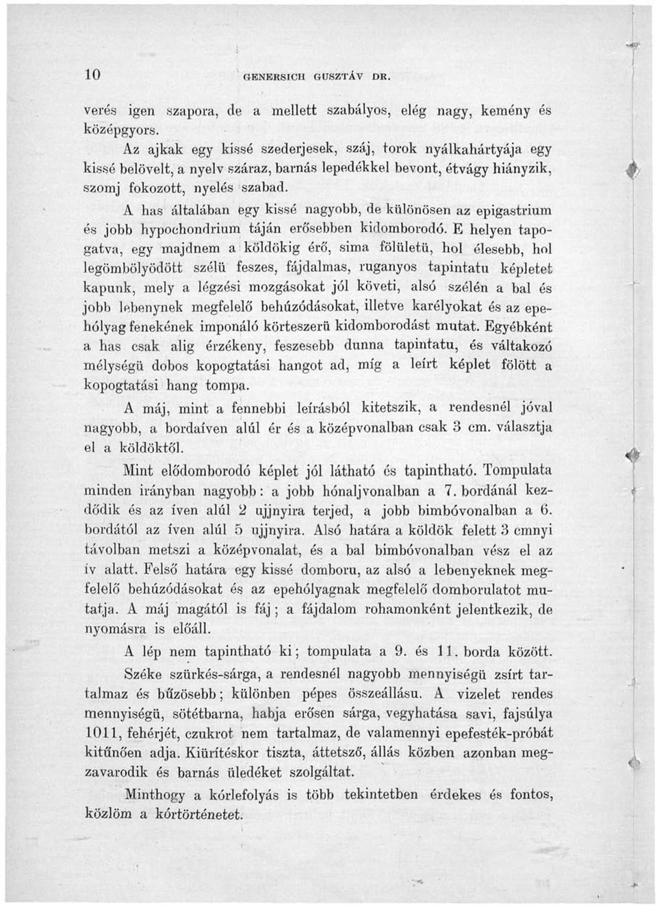 A has általában egy kssé nagyobb, de különösen az epgastrum és jobb hypochondrum táján eró'sebben kdomborodó.