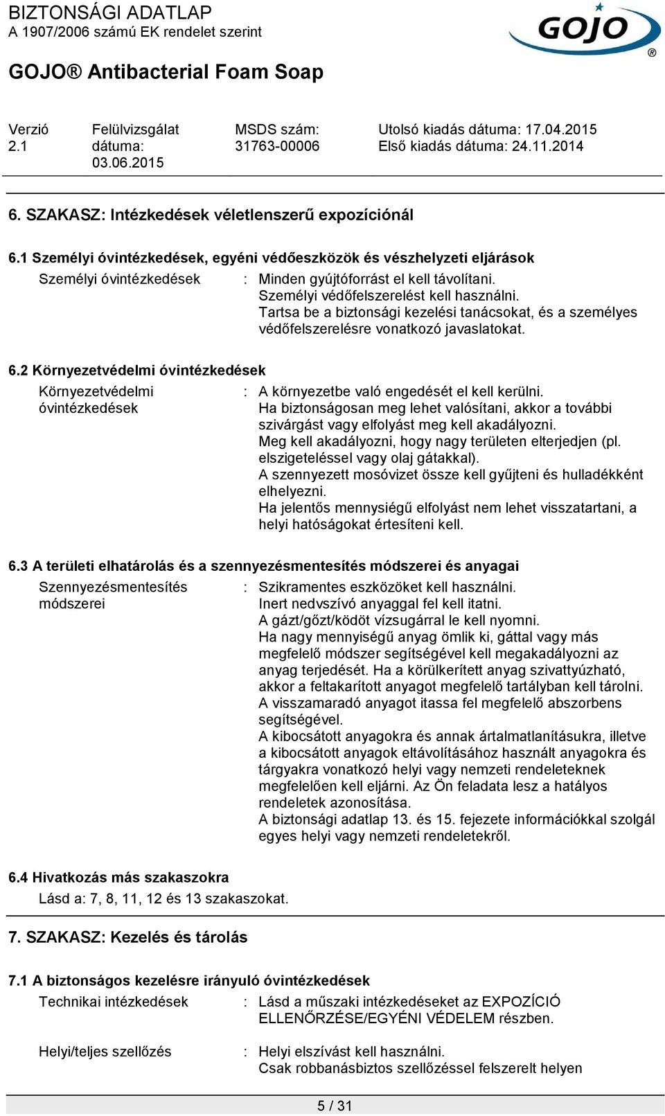 2 Környezetvédelmi óvintézkedések Környezetvédelmi óvintézkedések : A környezetbe való engedését el kell kerülni.