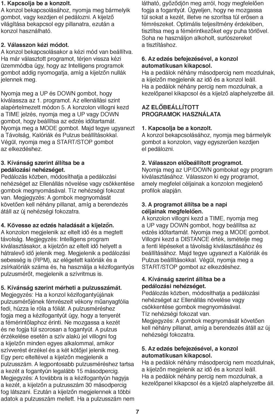 Ha már választott programot, térjen vissza kézi üzemmódba úgy, hogy az Intelligens programok gombot addig nyomogatja, amíg a kijelzőn nullák jelennek meg.