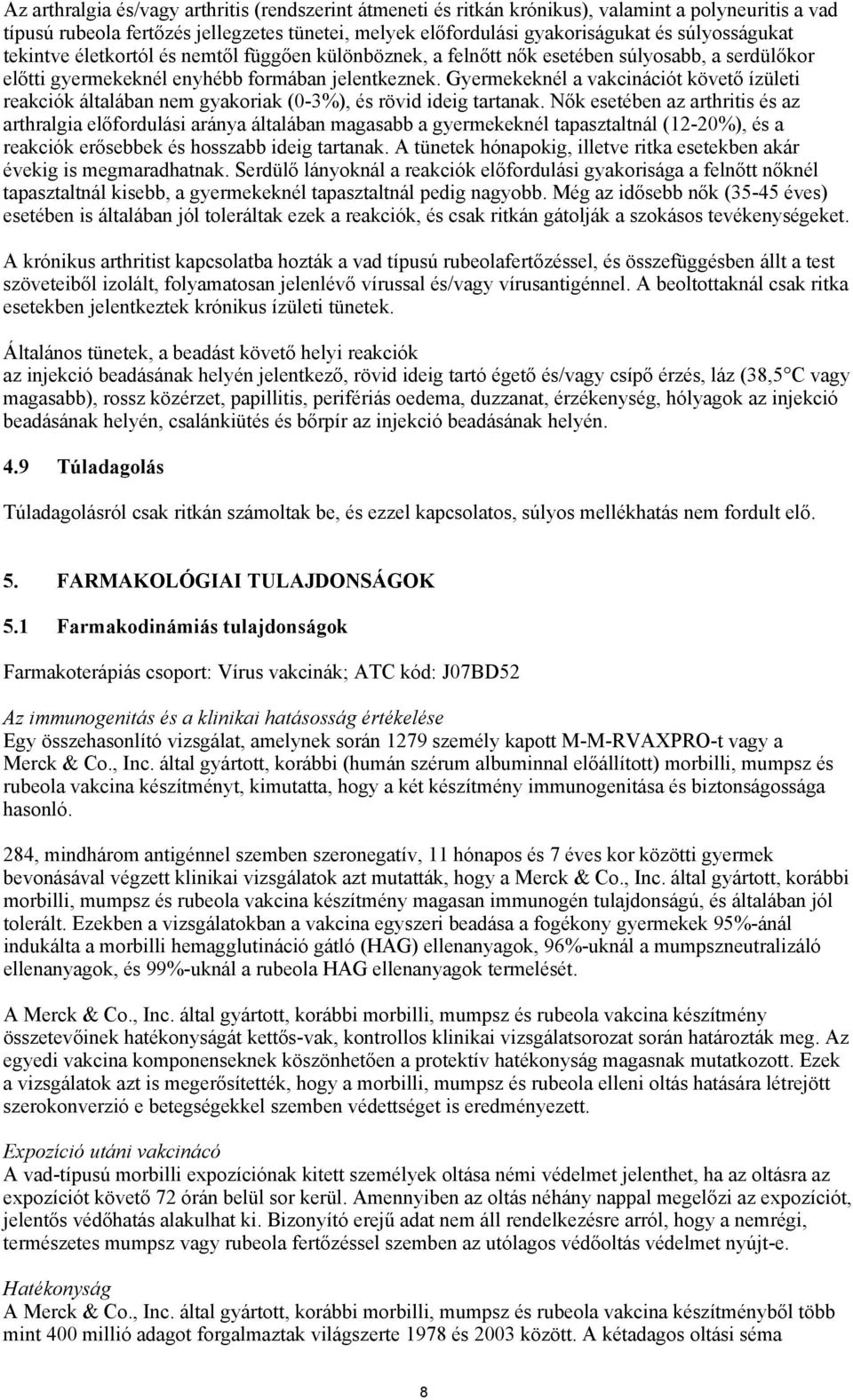 Gyermekeknél a vakcinációt követő ízületi reakciók általában nem gyakoriak (0-3%), és rövid ideig tartanak.