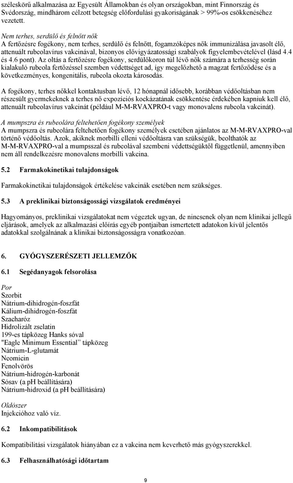 szabályok figyelembevételével (lásd 4.4 és 4.6 pont).