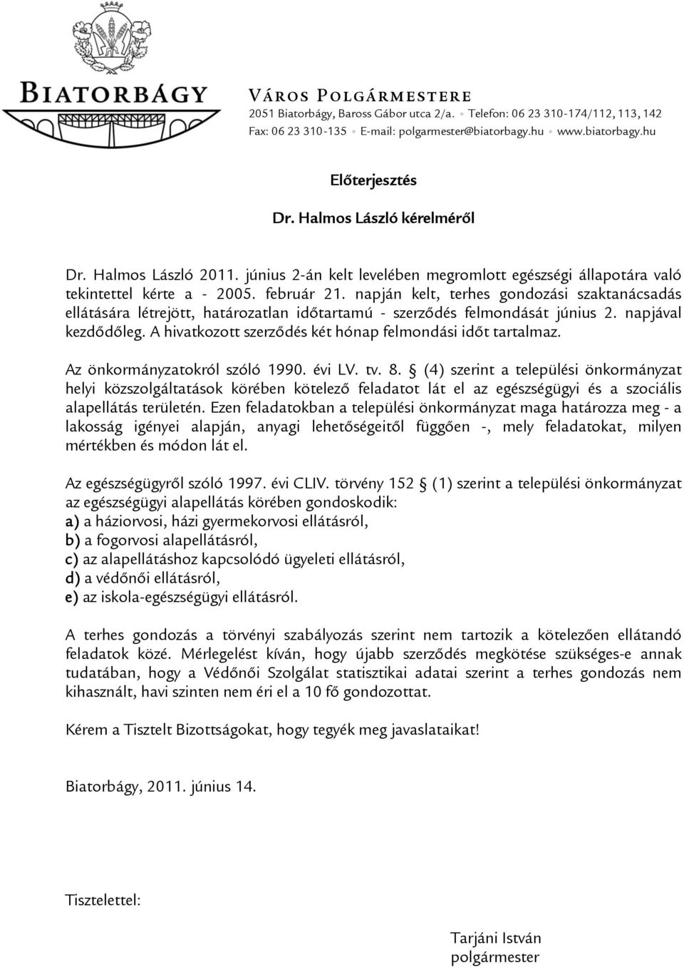 napján kelt, terhes gondozási szaktanácsadás ellátására létrejött, határozatlan időtartamú - szerződés felmondását június 2. napjával kezdődőleg.
