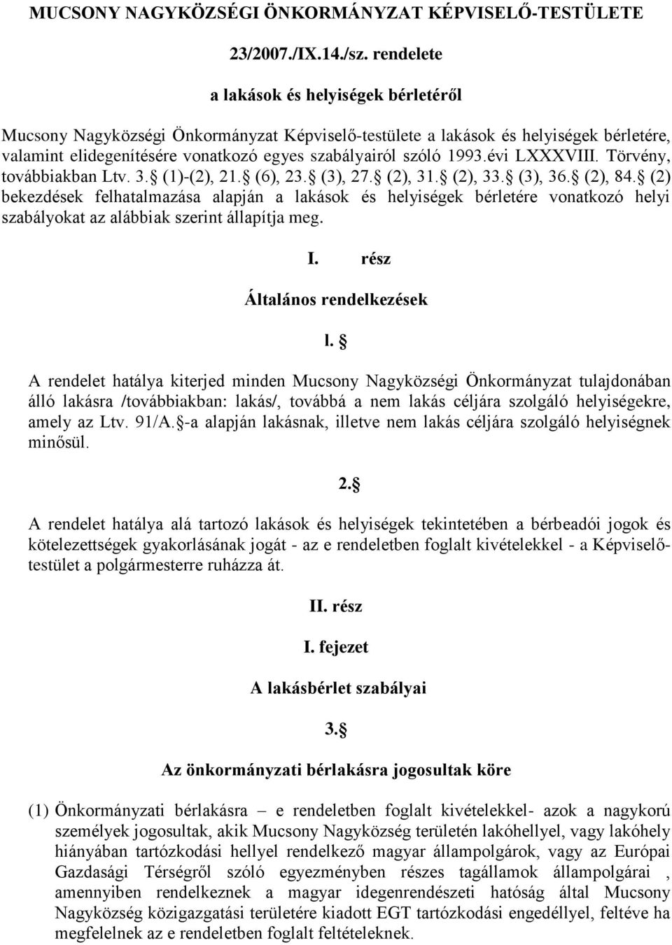 évi LXXXVIII. Törvény, továbbiakban Ltv. 3. (1)-(2), 21. (6), 23. (3), 27. (2), 31. (2), 33. (3), 36. (2), 84.