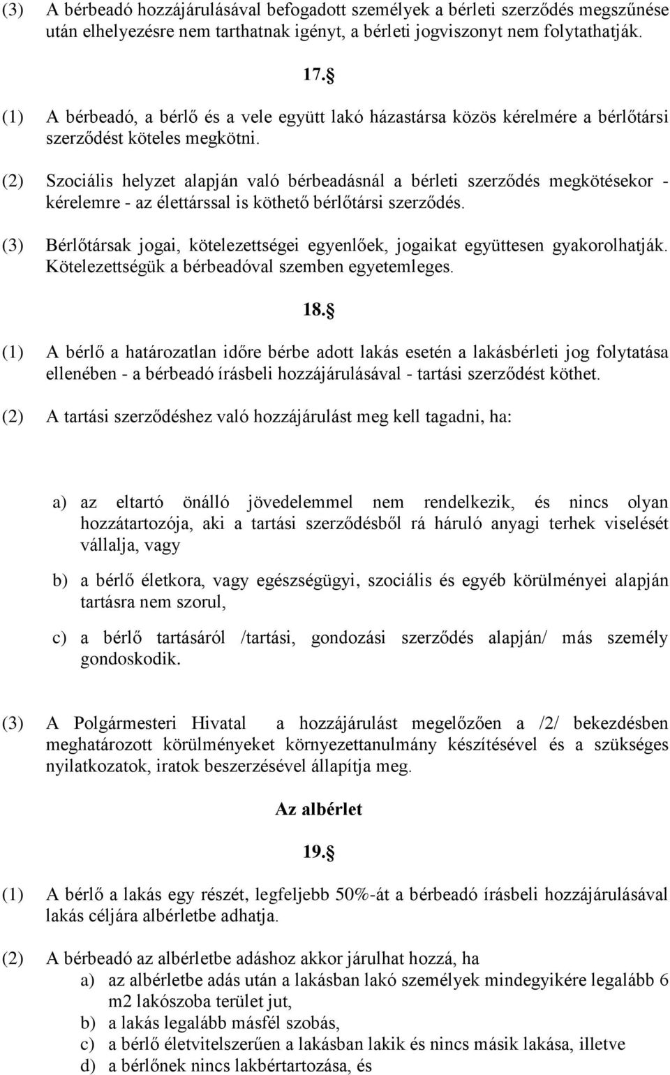 (2) Szociális helyzet alapján való bérbeadásnál a bérleti szerződés megkötésekor - kérelemre - az élettárssal is köthető bérlőtársi szerződés.