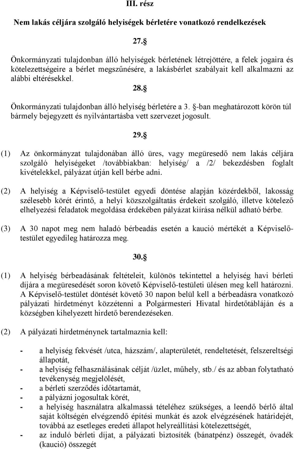 Önkormányzati tulajdonban álló helyiség bérletére a 3. -ban meghatározott körön túl bármely bejegyzett és nyilvántartásba vett szervezet jogosult. 29.