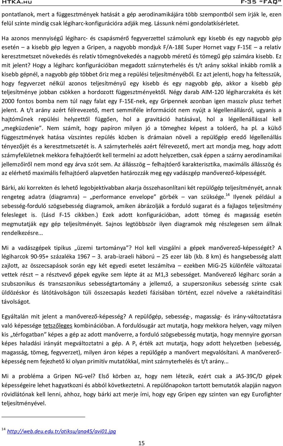 keresztmetszet növekedés és relatív tömegnövekedés a nagyobb méretű és tömegű gép számára kisebb. Ez mit jelent?