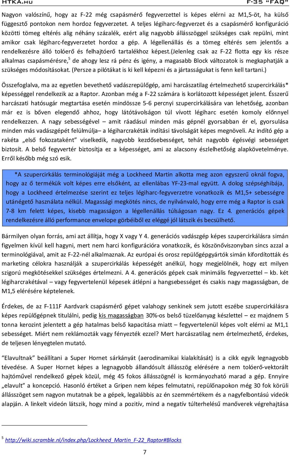hordoz a gép. A légellenállás és a tömeg eltérés sem jelentős a rendelkezésre álló tolóerő és felhajtóerő tartalékhoz képest.