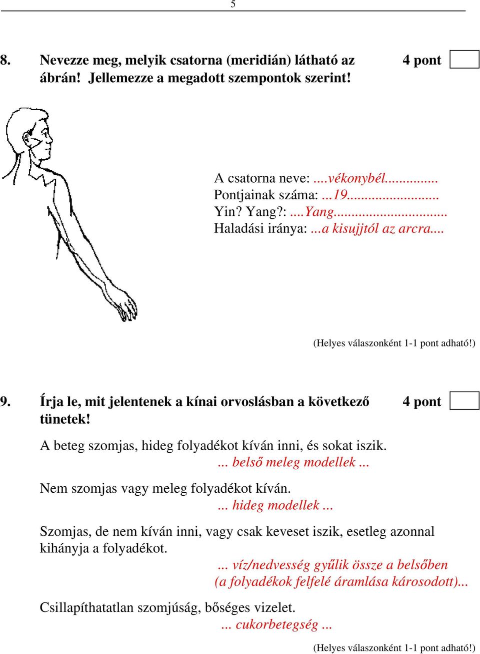 A beteg szomjas, hideg folyadékot kíván inni, és sokat iszik.... bels meleg modellek... Nem szomjas vagy meleg folyadékot kíván.... hideg modellek.