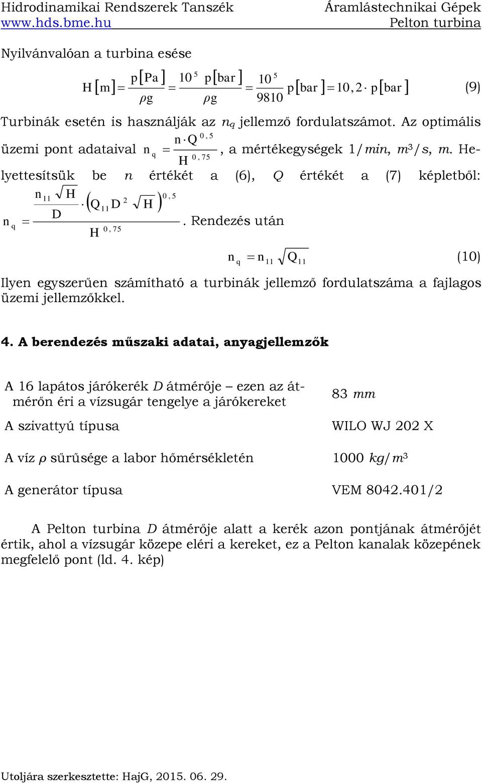 Redezés utá q Ilye egyszerűe számítható a turbiák jellemző fordulatszáma a fajlagos üzemi jellemzőkkel. (10) 4.