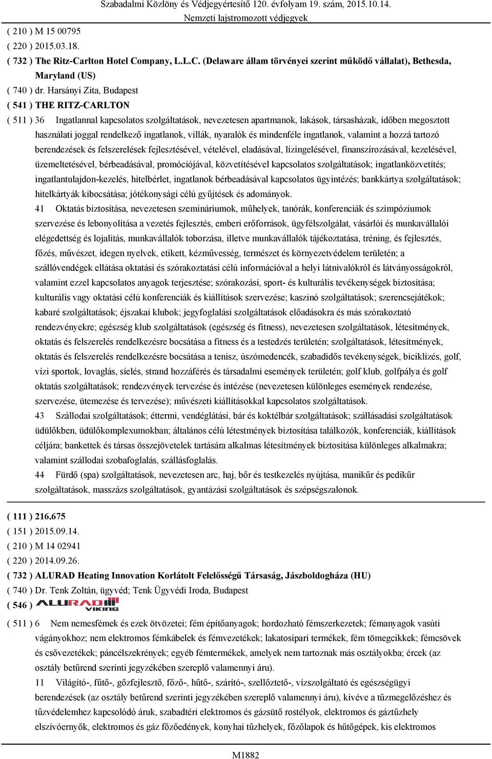 ingatlanok, villák, nyaralók és mindenféle ingatlanok, valamint a hozzá tartozó berendezések és felszerelések fejlesztésével, vételével, eladásával, lízingelésével, finanszírozásával, kezelésével,